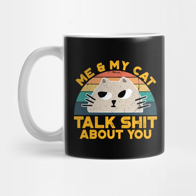 Me And My Cat Talk Shit About You,Retro Vintage for Cat Lovers by VanTees